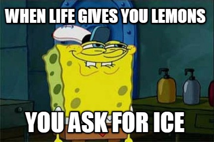 when-life-gives-you-lemons-you-ask-for-ice