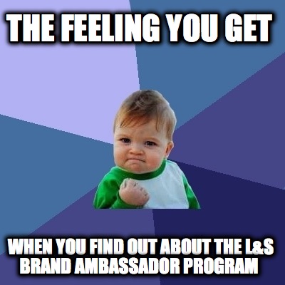 the-feeling-you-get-when-you-find-out-about-the-ls-brand-ambassador-program