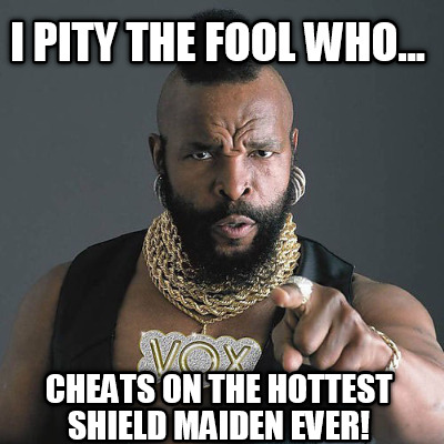 i-pity-the-fool-who...-cheats-on-the-hottest-shield-maiden-ever