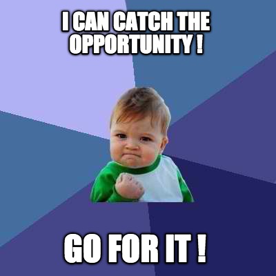 i-can-catch-the-opportunity-go-for-it-