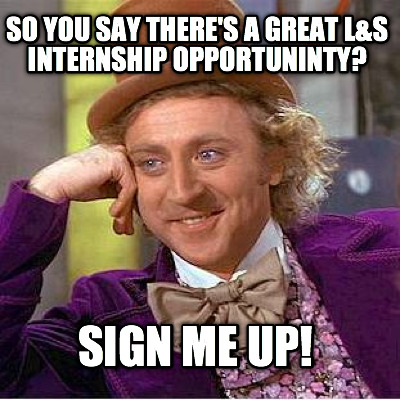 so-you-say-theres-a-great-ls-internship-opportuninty-sign-me-up