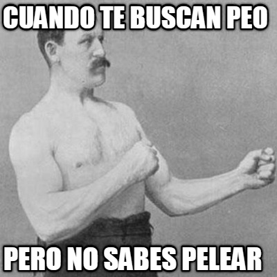 cuando-te-buscan-peo-pero-no-sabes-pelear