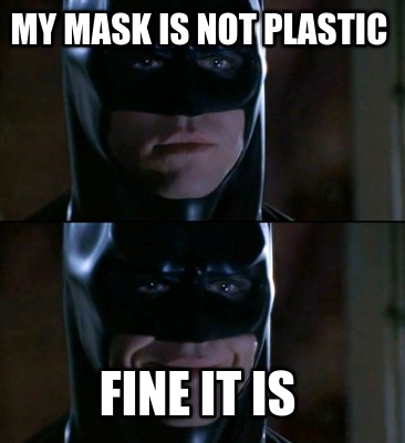 my-mask-is-not-plastic-fine-it-is