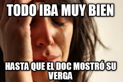 todo-iba-muy-bien-hasta-que-el-doc-mostr-su-verga