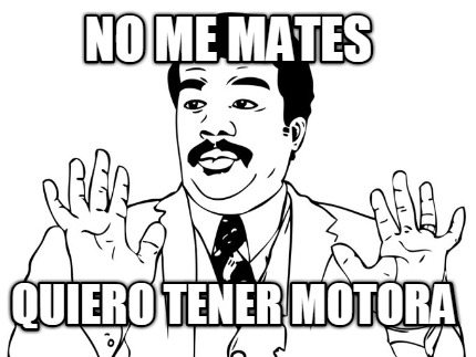 no-me-mates-quiero-tener-motora