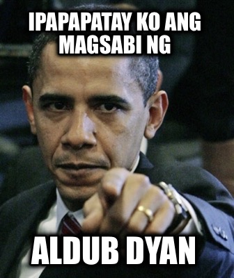 ipapapatay-ko-ang-magsabi-ng-aldub-dyan