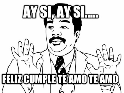 ay-si-ay-si.....-feliz-cumple-te-amo-te-amo