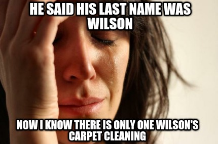 he-said-his-last-name-was-wilson-now-i-know-there-is-only-one-wilsons-carpet-cle