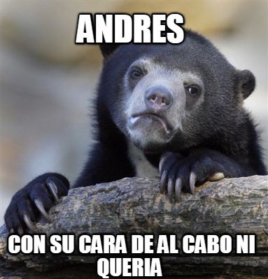 andres-con-su-cara-de-al-cabo-ni-queria