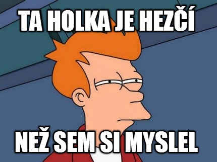 ta-holka-je-hez-ne-sem-si-myslel