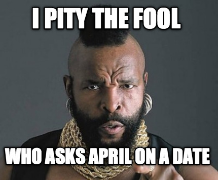 i-pity-the-fool-who-asks-april-on-a-date9