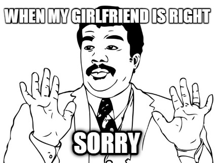 when-my-girlfriend-is-right-sorry