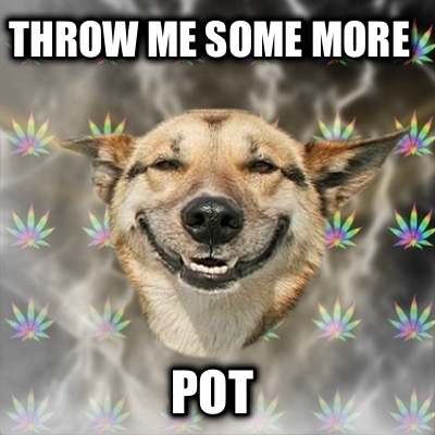 throw-me-some-more-pot