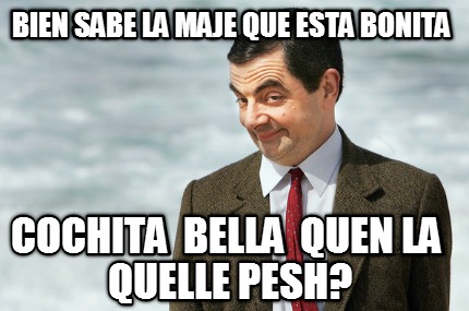 bien-sabe-la-maje-que-esta-bonita-cochita-bella-quen-la-quelle-pesh