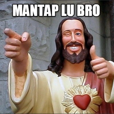 mantap-lu-bro