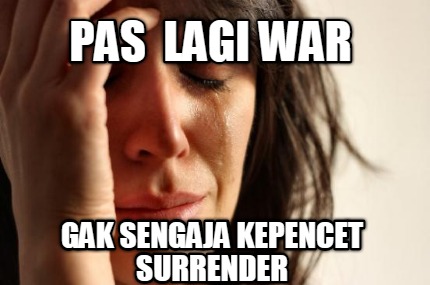 pas-lagi-war-gak-sengaja-kepencet-surrender