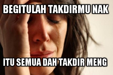 begitulah-takdirmu-nak-itu-semua-dah-takdir-meng