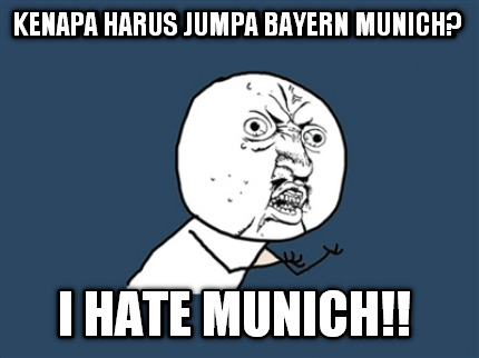 kenapa-harus-jumpa-bayern-munich-i-hate-munich