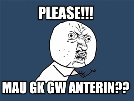 please-mau-gk-gw-anterin