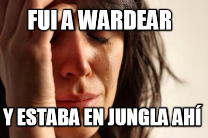 fui-a-wardear-y-estaba-en-jungla-ah