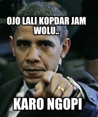 ojo-lali-kopdar-jam-wolu..-karo-ngopi