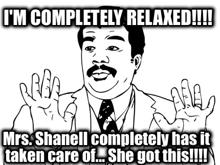 im-completely-relaxed-mrs.-shanell-completely-has-it-taken-care-of...-she-got-th