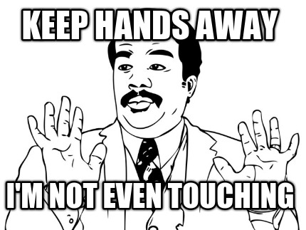 keep-hands-away-im-not-even-touching