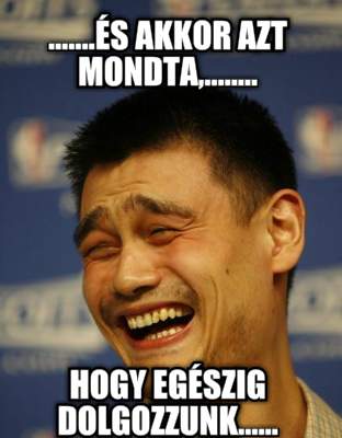 .......s-akkor-azt-mondta........-hogy-egszig-dolgozzunk