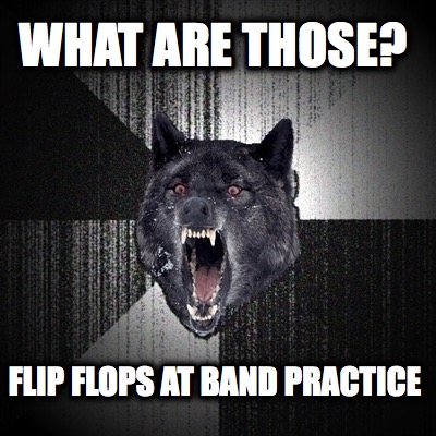 what-are-those-flip-flops-at-band-practice