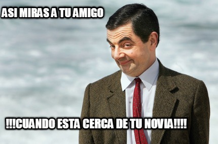 asi-miras-a-tu-amigo-cuando-esta-cerca-de-tu-novia