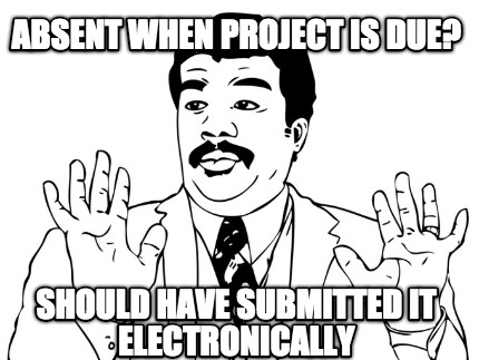 absent-when-project-is-due-should-have-submitted-it-electronically