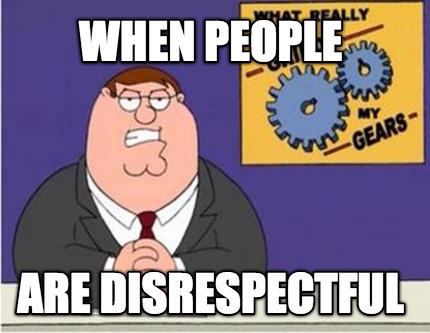 when-people-are-disrespectful