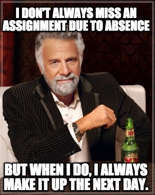 i-dont-always-miss-an-assignment-due-to-absence-but-when-i-do-i-always-make-it-u