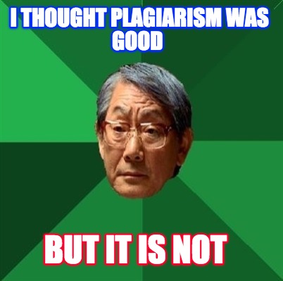 i-thought-plagiarism-was-good-but-it-is-not