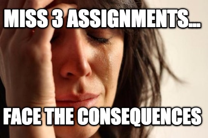 miss-3-assignments...-face-the-consequences