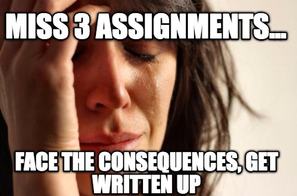 miss-3-assignments...-face-the-consequences-get-written-up