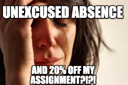 unexcused-absence-and-20-off-my-assignment