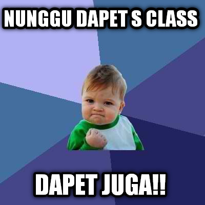 nunggu-dapet-s-class-dapet-juga