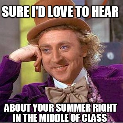 sure-id-love-to-hear-about-your-summer-right-in-the-middle-of-class