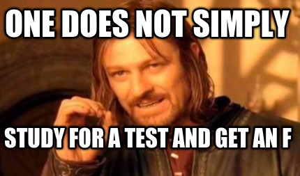 one-does-not-simply-study-for-a-test-and-get-an-f