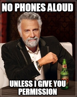 no-phones-aloud-unless-i-give-you-permission