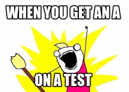 when-you-get-an-a-on-a-test1