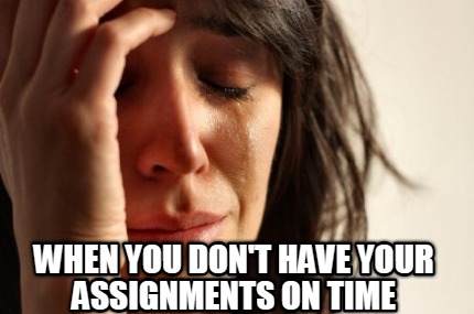 when-you-dont-have-your-assignments-on-time