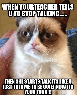 when-yourteacher-tells-u-to-stop-talking......-then-she-starts-talk-its-like-u-j