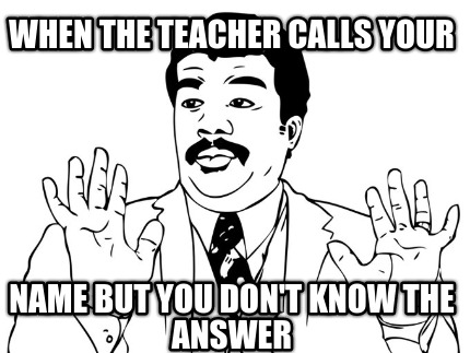 when-the-teacher-calls-your-name-but-you-dont-know-the-answer