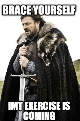 brace-yourself-imt-exercise-is-coming
