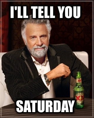 ill-tell-you-saturday