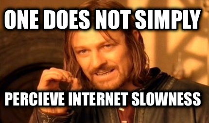 one-does-not-simply-percieve-internet-slowness