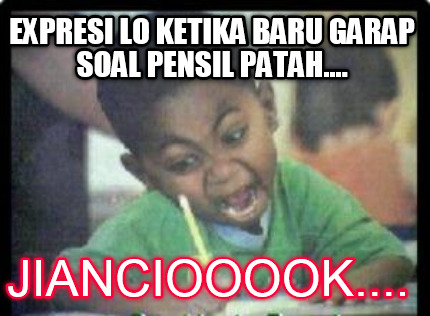 expresi-lo-ketika-baru-garap-soal-pensil-patah....-jianciooook