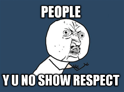 people-y-u-no-show-respect